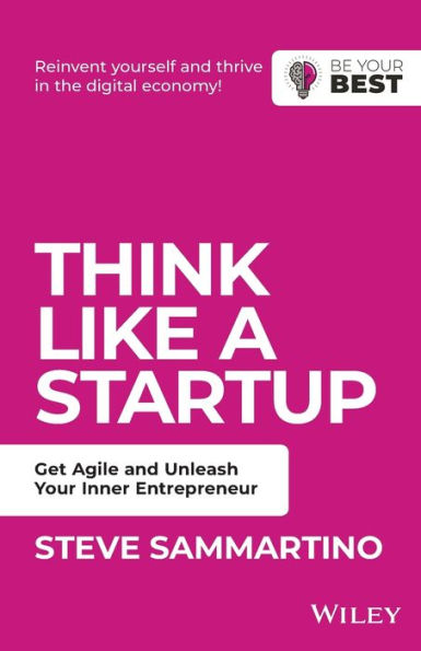 Think Like a Startup: Get Agile and Unleash Your Inner Entrepreneur