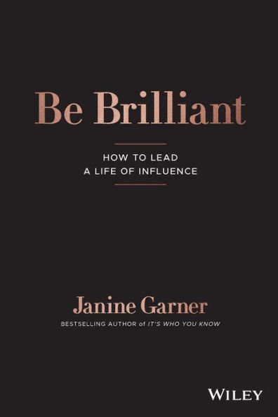 Be Brilliant: How to Lead a Life of Influence