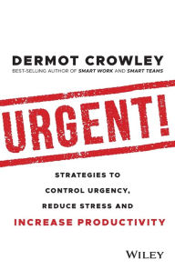 Title: Urgent!: Strategies to Control Urgency, Reduce Stress and Increase Productivity, Author: Dermot Crowley