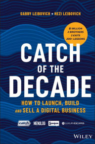 Title: Catch of the Decade: How to Launch, Build and Sell a Digital Business, Author: Gabby Leibovich