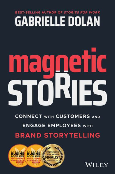Magnetic Stories: Connect with Customers and Engage Employees Brand Storytelling