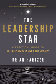 Title: The Leadership Star: A Practical Guide to Building Engagement, Author: Brian Hartzer