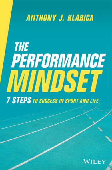 The Performance Mindset: 7 Steps to Success Sport and Life