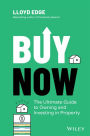 Buy Now: The Ultimate Guide to Owning and Investing in Property