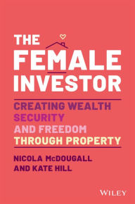 Title: The Female Investor: #1 Award Winner: Creating Wealth, Security, and Freedom through Property, Author: Nicola McDougall