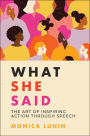 What She Said: #1 Award Winner: The Art of Inspiring Action through Speech