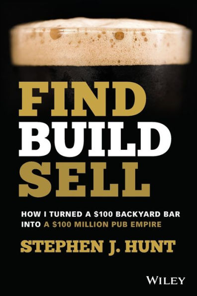Find. Build. Sell.: How I Turned a $100 Backyard Bar into Million Pub Empire
