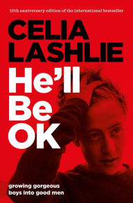 Title: He'll Be OK: Growing Gorgeous Boys Into Good Men 10th Anniversary, Author: Celia Lashlie