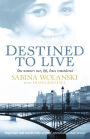 Destined to Live: One Woman's War, Life, Loves Remembered