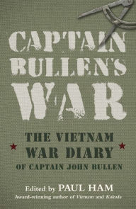 Title: Captain Bullen's War: The Vietnam War Diary of Captain John Bullen, Author: Paul Ham