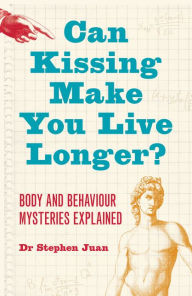 Title: Can Kissing Make You Live Longer? Body and Behaviour Mysteries: Explaine d Oddball Questions, Author: Stephen Juan