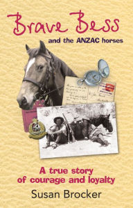 Title: Brave Bess and the ANZAC Horses, Author: Susan Brocker