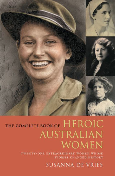 The Complete Book of Heroic Australian Women: Twenty-one Pioneering Women Whose Stories Changed History