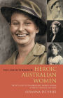 The Complete Book of Heroic Australian Women: Twenty-one Pioneering Women Whose Stories Changed History