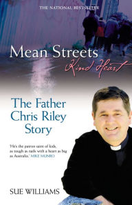 Title: Mean Streets, Kind Heart The Father Chris Riley Story, Author: Sue Williams