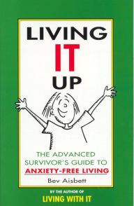 Title: Living It Up: The Advanced Survivor's Guide To Anxiety-Free Living, Author: Bev Aisbett