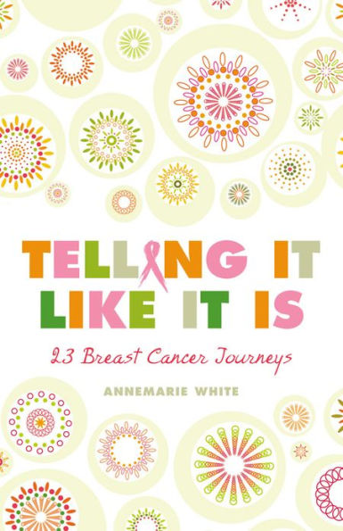 Telling It Like It Is: 23 Breast Cancer Journeys
