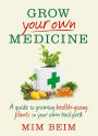 Grow Your Own Medicine: A guide to growing health-giving plants in your own backyard