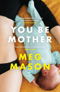 Title: You Be Mother: The charming novel about family and friendship from the Women's Prize shortlisted author of the bestselling book SORROW & BLISS, Author: Meg Mason