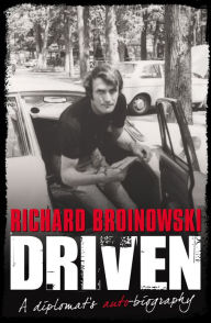 Title: Driven: A Diplomat's Auto-biography, Author: Broinowski Richard