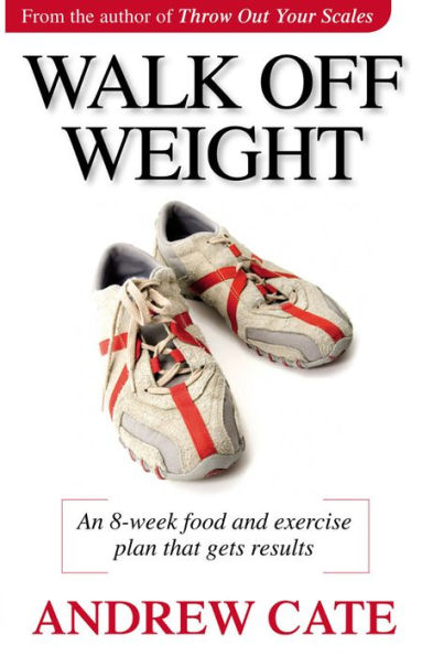 Walk Off Weight: An 8 Week Food and Exercise Plan That Gets Results loss