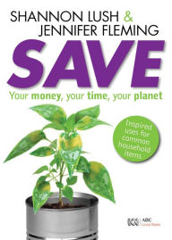Title: Save: Your money, your time, your planet, Author: Shannon Lush