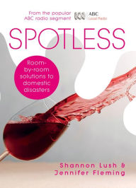 Title: Spotless: Room-by-Room Solutions to Domestic Disasters, Author: Shannon Lush