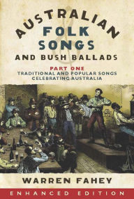 Title: Australian Folk Songs and Bush Ballads Enhanced E-book PART ONE, Author: Fahey Warren