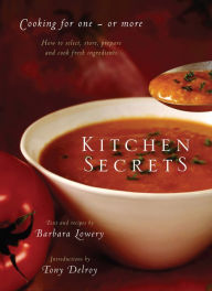 Title: Kitchen Secrets: How To Select, Store, Prepare and Cook Fresh Ingredient s for One or More, Author: Barbara Lowery