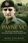 Payne Vc: The Story Of Australia's Most Decorated Soldier from the Vietn am War