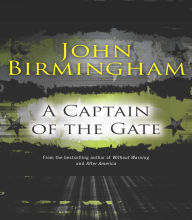 Title: A Captain of the Gate, Author: John Birmingham