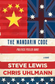 Title: The Mandarin Code: Negotiating Chinese ambitions and American loyalties turns deadly for some, Author: Steve Lewis