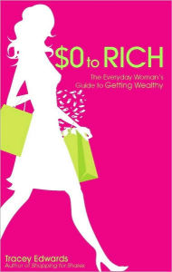 Title: $0 to Rich: The Everyday Woman's Guide to Getting Wealthy, Author: Tracey Edwards