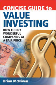Title: Concise Guide to Value Investing: How to Buy Wonderful Companies at a Fair Price, Author: Brian McNiven