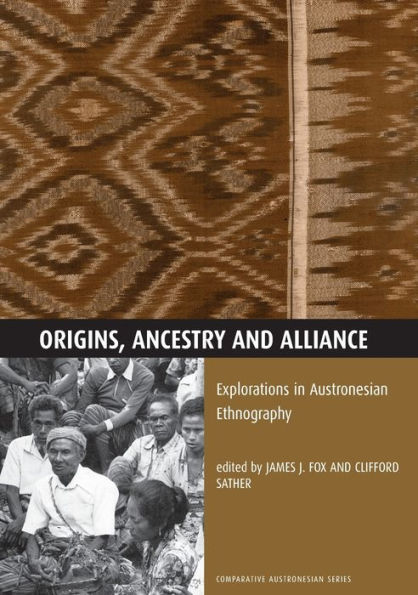 Origins, Ancestry and Alliance: Explorations in Austronesian Ethnography