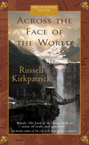 Title: Across the Face of the World (Fire of Heaven Series #1), Author: Russell Kirkpatrick