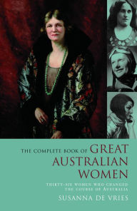 Title: Complete Book of Great Australian Women, Author: Susanna de Vries