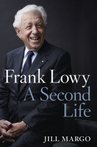 Title: Frank Lowy: A Second Life, Author: Jill Margo