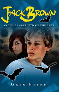 Title: Jack Brown and the Labyrinth of the Bats, Author: Greg Pyers