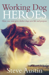 Title: Working Dog Heroes, Author: Steve Austin