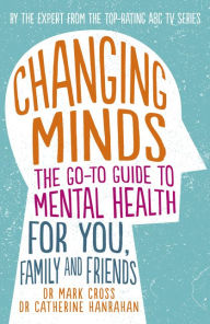 Free ebook download for ipad 2 Changing Minds: The go-to Guide to Mental Health for Family and Friends in English 9780733334733 by Dr Mark Cross, Dr Catherine Hanrahan PDB CHM