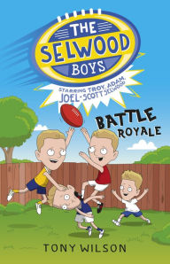 Title: The Selwood Boys: Battle Royale, Author: Tony Wilson