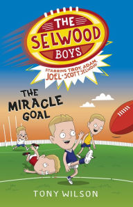 Title: The Selwood Boys: The Miracle Goal, Author: Tony Wilson