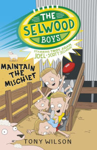 Title: The Selwood Boys: Maintain the Mischief, Author: Tony Wilson