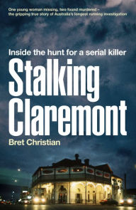 Pdf ebooks free download Stalking Claremont: Inside the hunt for a serial killer English version 9780733338731 by 