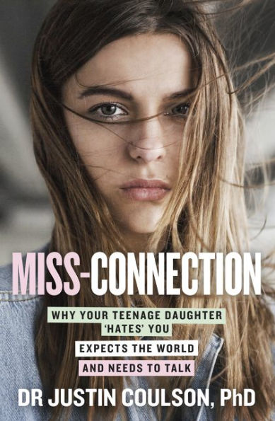 Miss-connection: Why Your Teenage Daughter 'Hates' You, Expects the World and Needs to Talk