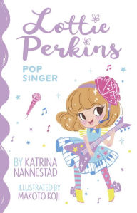 Title: Lottie Perkins: Pop Singer (Lottie Perkins, #3), Author: Katrina Nannestad