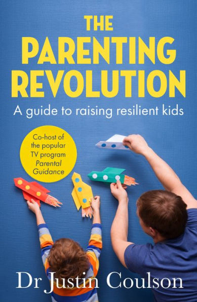 The Parenting Revolution: guide to raising resilient kids
