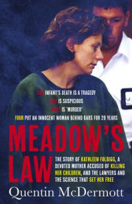 Epub ebooks download for free Meadow's Law: The true story of Kathleen Folbigg and the science that set her free by an award winning journalist for readers of THE TEACHER'S PET and MISSING WILLIAM TYRRELL by Quentin McDermott 9780733342912 FB2 DJVU