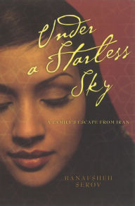 Title: Under a Starless Sky: A family's escape from Iran, Author: Banafsheh Serov